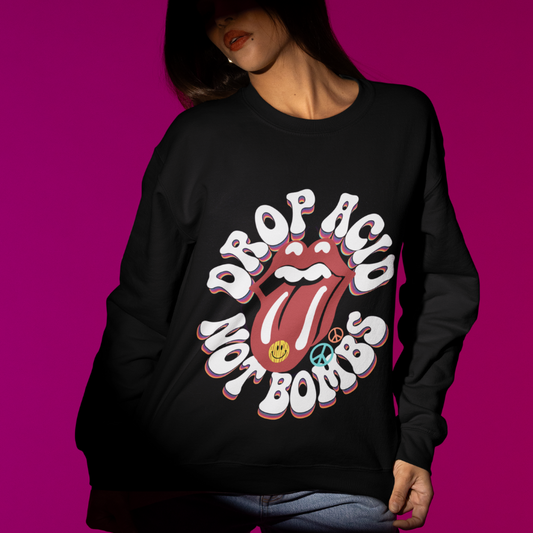 Drop Acid Not Bombs Sweatshirt